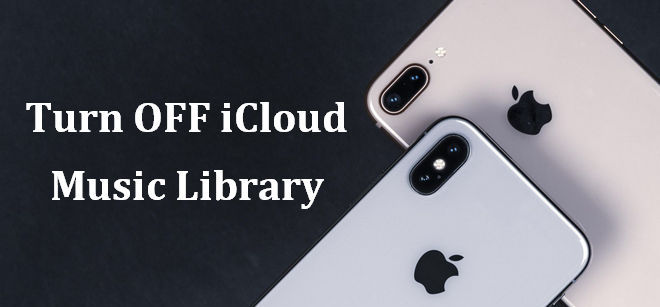 Guide to Turn off iCloud Music Library on Mac/PC/iPhone